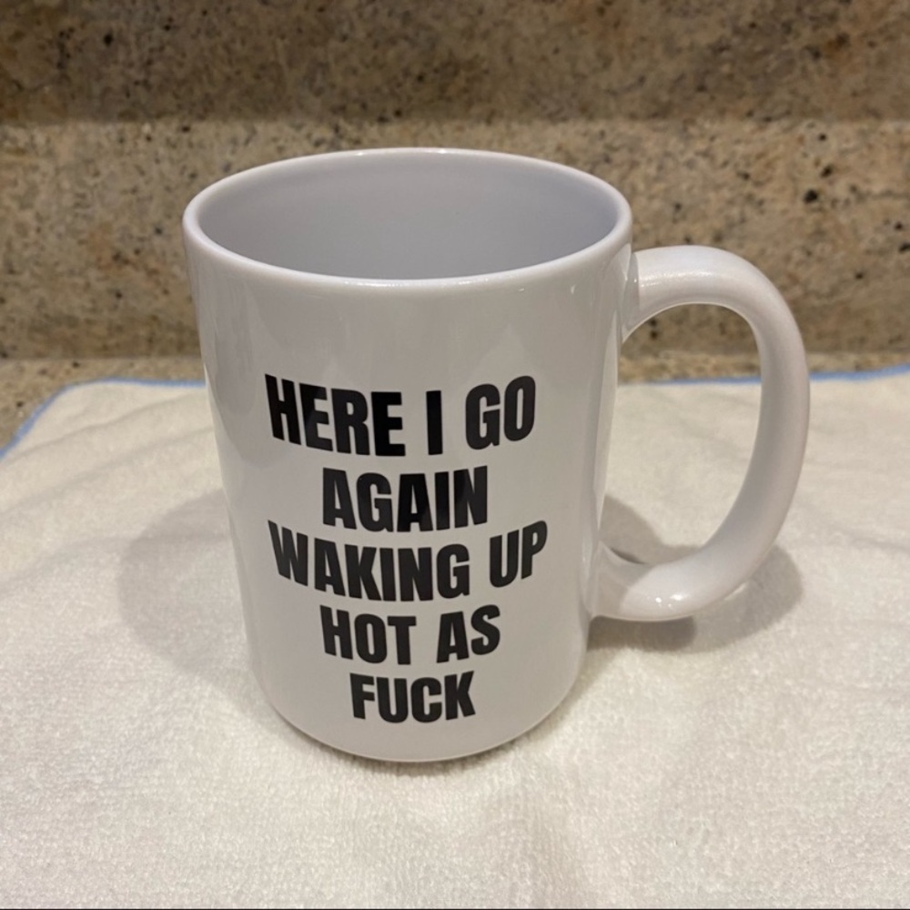 Humorous Coffee Mug “Here i go again waking up hot as fck” NEW